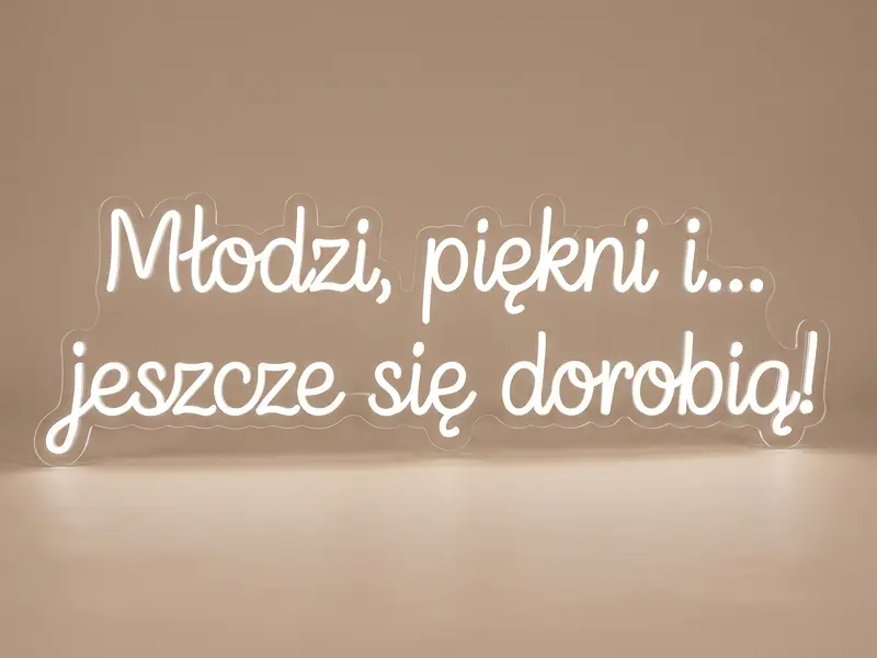 Neon LED Młodzi, piękni i,,, jeszcze się dorobią!, 105 × 35 cm
